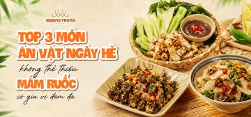 TOP 3 MÓN ĂN VẶT NGÀY HÈ KHÔNG THỂ THIẾU MẮM RUỐC CÓ GIA VỊ ĐẬM ĐÀ