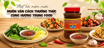 MỘT HŨ MẮM RUỐC – MUÔN VÀN CÁCH THƯỞNG THỨC CÙNG HƯƠNG TRUNG FOOD