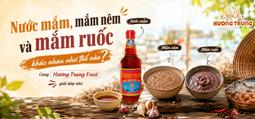 NƯỚC MẮM, MẮM NÊM VÀ MẮM RUỐC KHÁC NHAU NHƯ THẾ NÀO? CÙNG HƯƠNG TRUNG FOOD GIẢI ĐÁP NHÉ