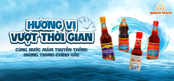 HƯƠNG VỊ VƯỢT THỜI GIAN CÙNG NƯỚC MẮM TRUYỀN THỐNG HƯƠNG TRUNG CHÍNH GỐC