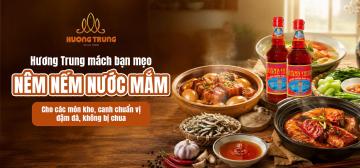 HƯƠNG TRUNG MÁCH BẠN MẸO NÊM NƯỚC MẮM TRUYỀN THỐNG CHO CÁC MÓN KHO, CANH CHUẨN VỊ ĐẬM ĐÀ, KHÔNG BỊ CHUA